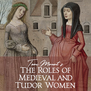The roles of medieval and Tudor women